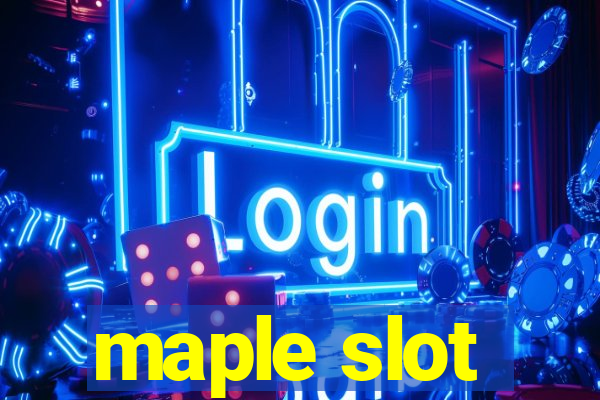 maple slot