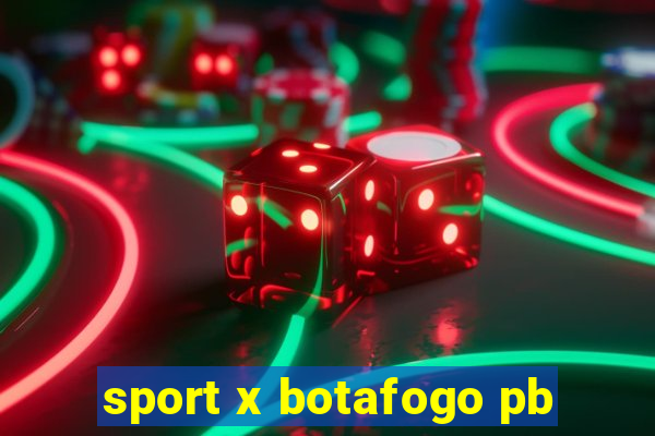 sport x botafogo pb