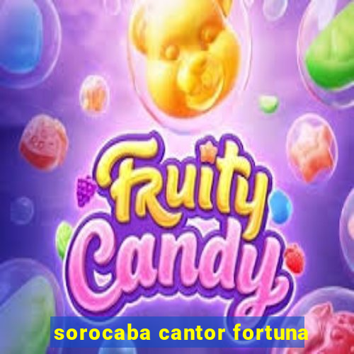 sorocaba cantor fortuna