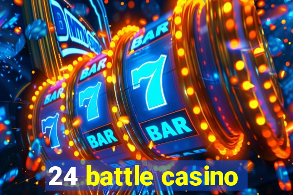 24 battle casino