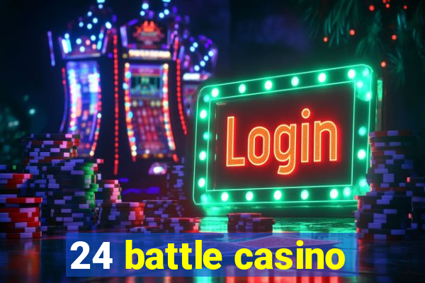 24 battle casino