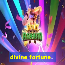 divine fortune.