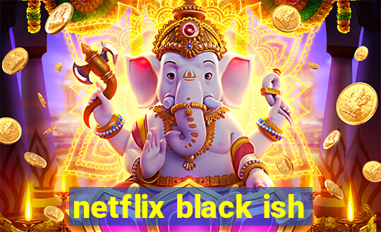 netflix black ish