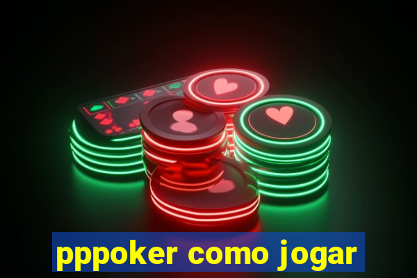 pppoker como jogar