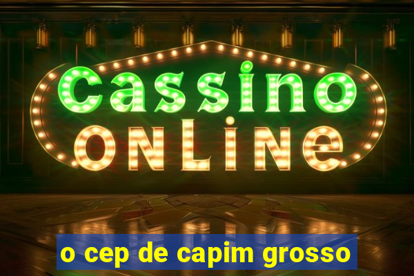 o cep de capim grosso