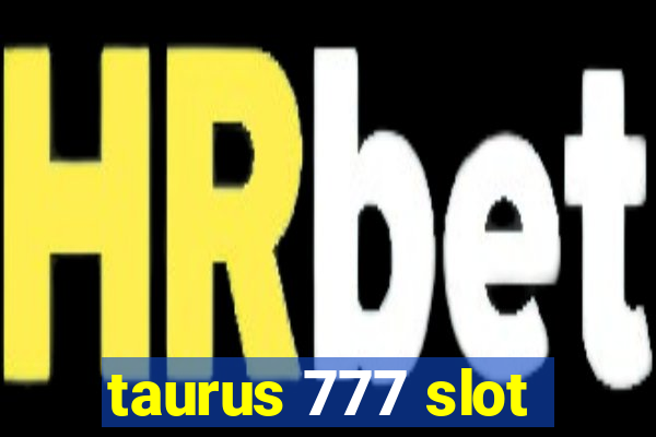 taurus 777 slot