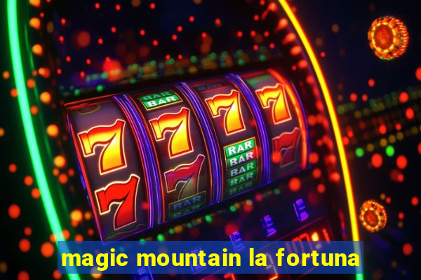 magic mountain la fortuna