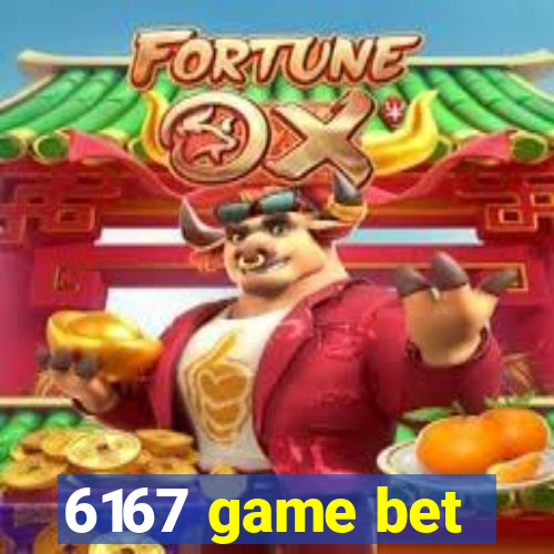 6167 game bet