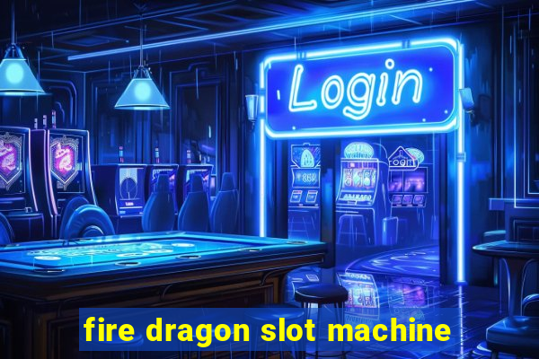 fire dragon slot machine