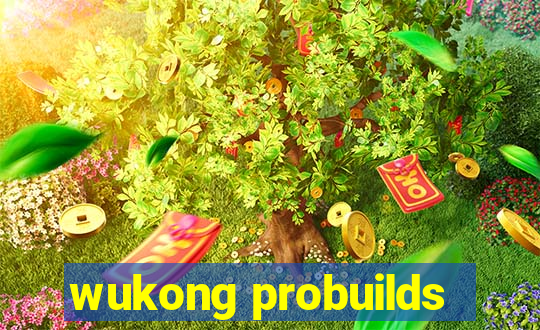 wukong probuilds