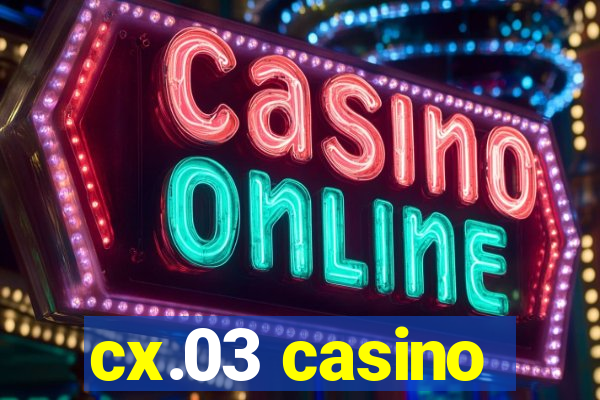 cx.03 casino