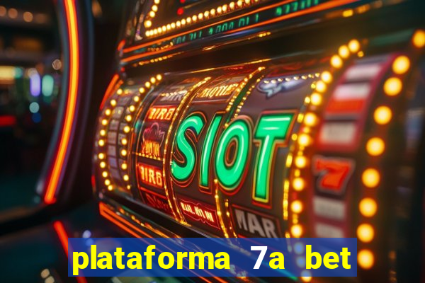 plataforma 7a bet 茅 confi谩vel