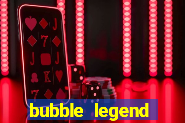 bubble legend ganhar dinheiro acesso antecipado