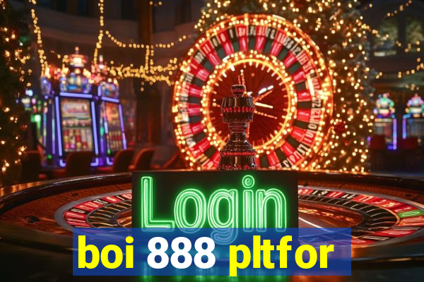 boi 888 pltfor