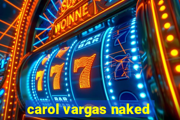 carol vargas naked