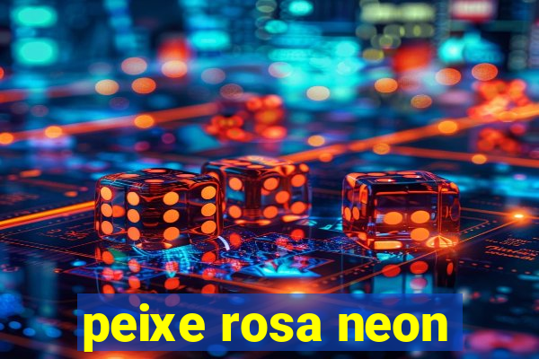 peixe rosa neon