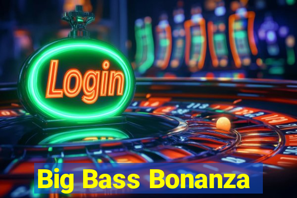 Big Bass Bonanza