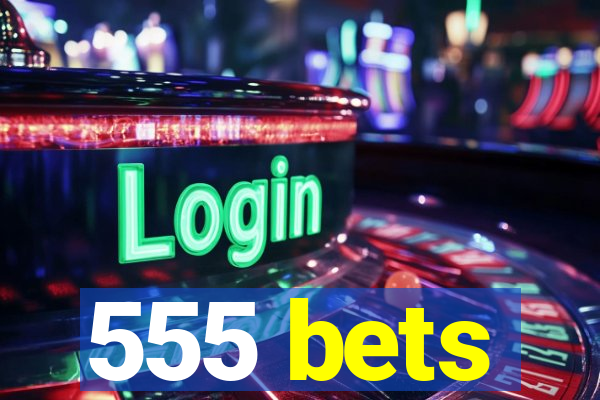 555 bets