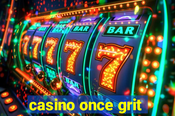 casino once grit