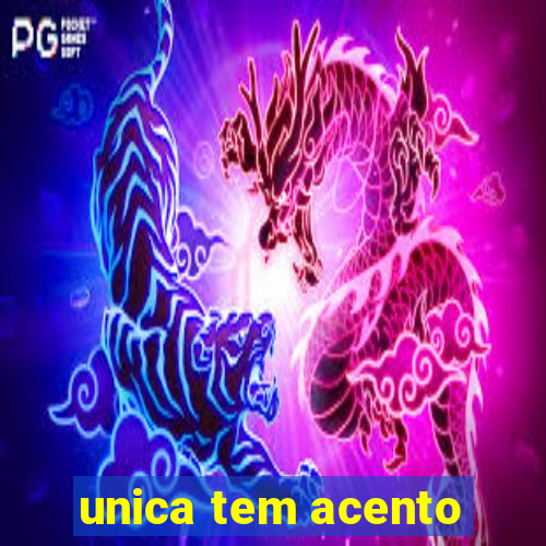 unica tem acento