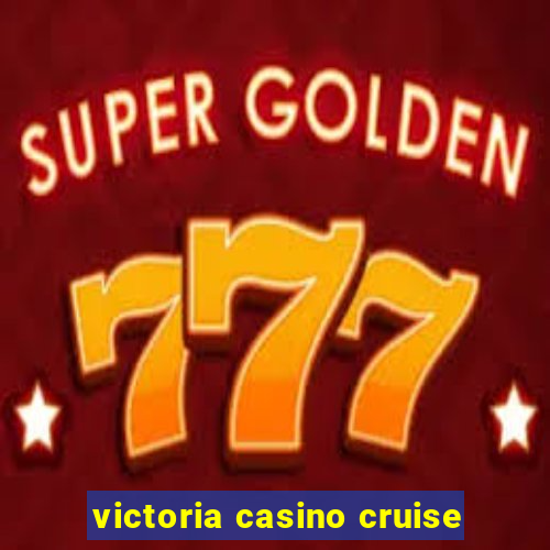 victoria casino cruise