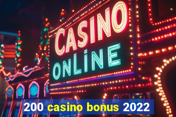 200 casino bonus 2022