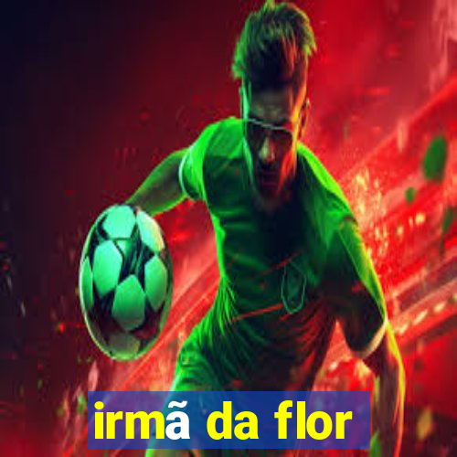 irmã da flor