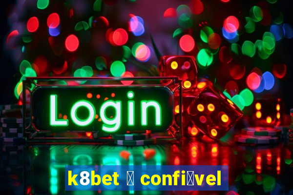 k8bet 茅 confi谩vel