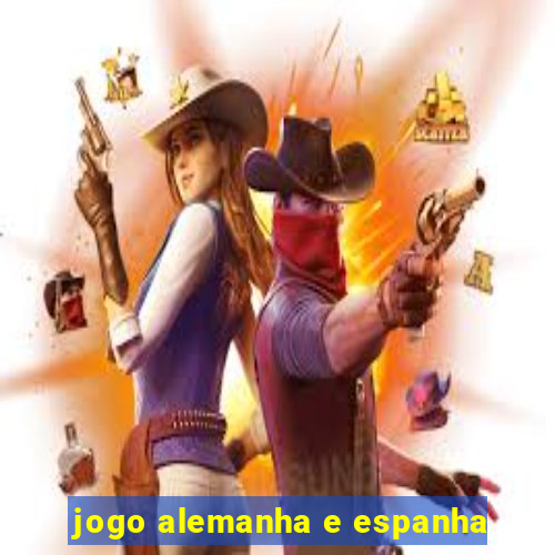 jogo alemanha e espanha