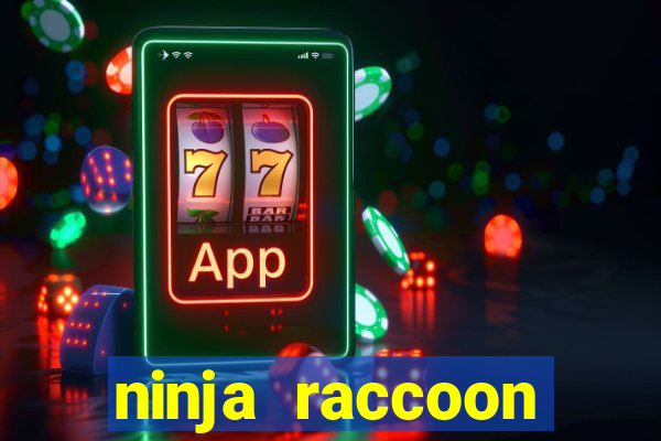 ninja raccoon frenzy slot