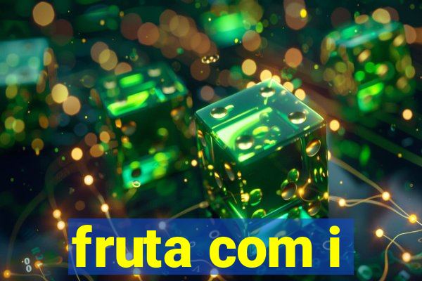 fruta com i