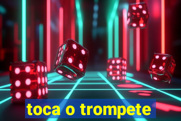 toca o trompete