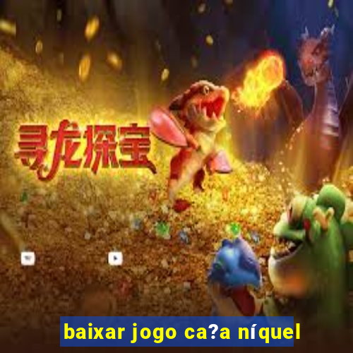 baixar jogo ca?a níquel