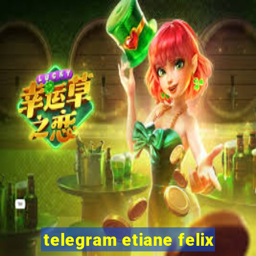 telegram etiane felix