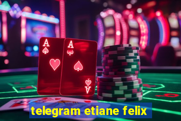 telegram etiane felix