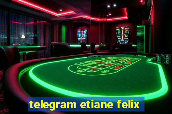 telegram etiane felix