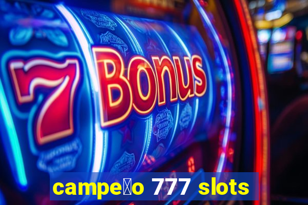 campe茫o 777 slots