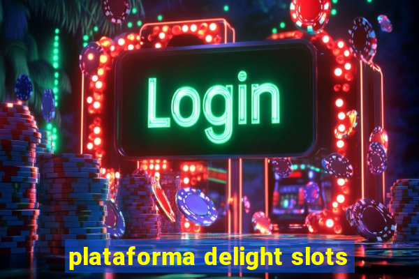 plataforma delight slots