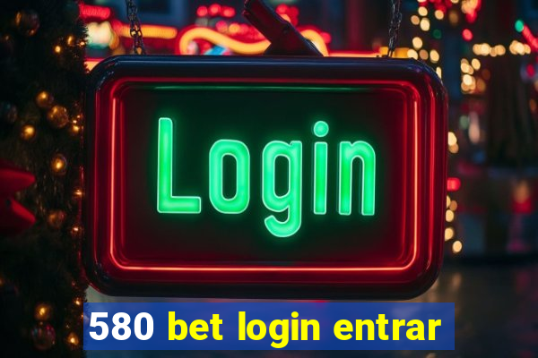 580 bet login entrar