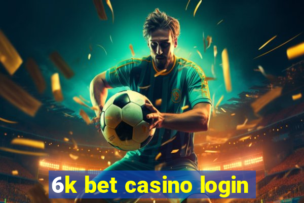 6k bet casino login