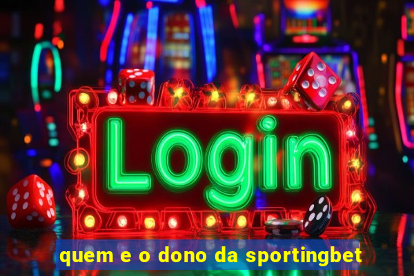 quem e o dono da sportingbet