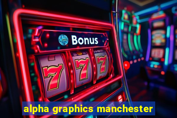 alpha graphics manchester