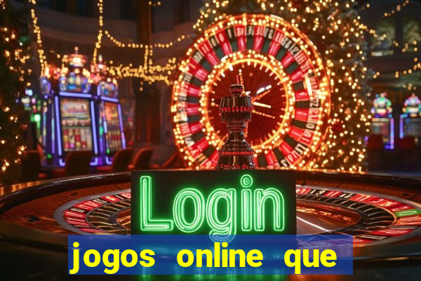 jogos online que d?o dinheiro