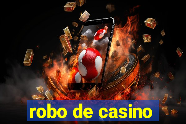 robo de casino