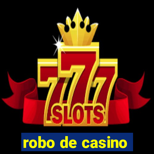 robo de casino