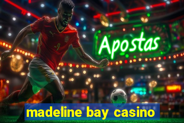 madeline bay casino