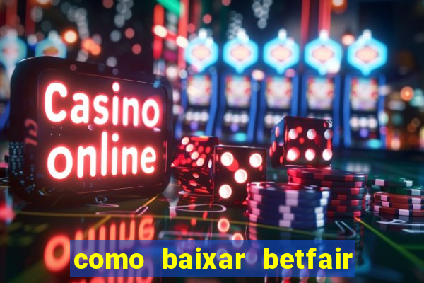 como baixar betfair no celular