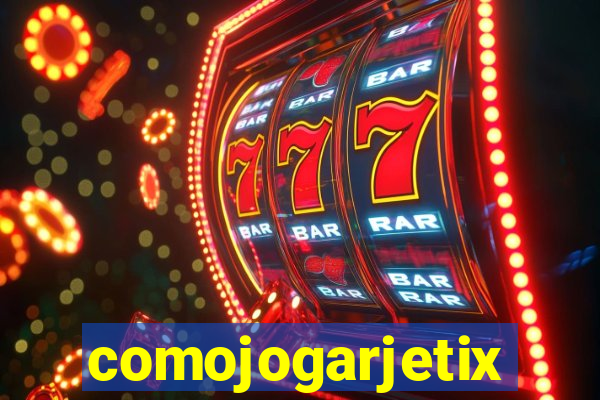 comojogarjetix