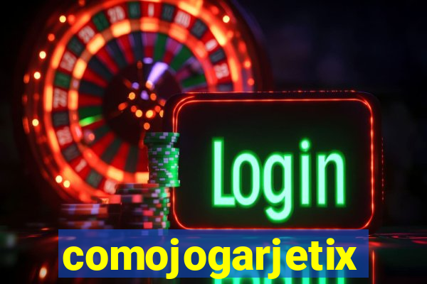 comojogarjetix