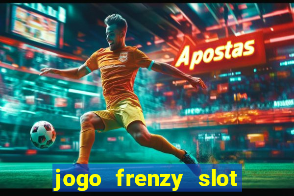 jogo frenzy slot master paga mesmo